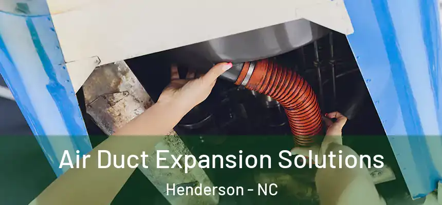 Air Duct Expansion Solutions Henderson - NC
