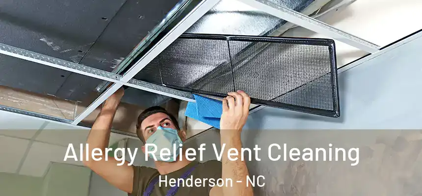  Allergy Relief Vent Cleaning Henderson - NC