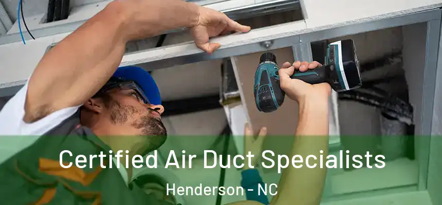 Certified Air Duct Specialists Henderson - NC