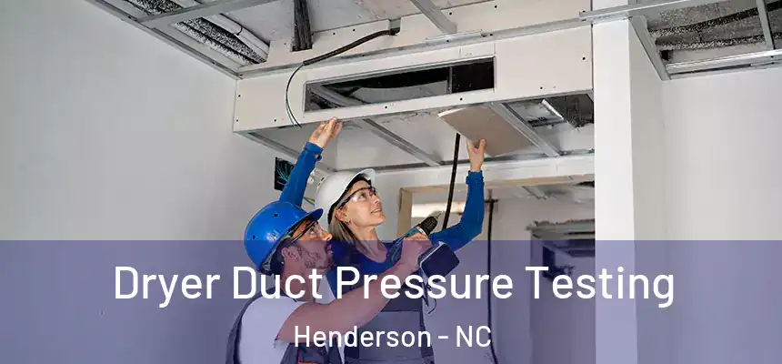  Dryer Duct Pressure Testing Henderson - NC