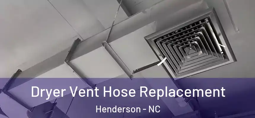  Dryer Vent Hose Replacement Henderson - NC