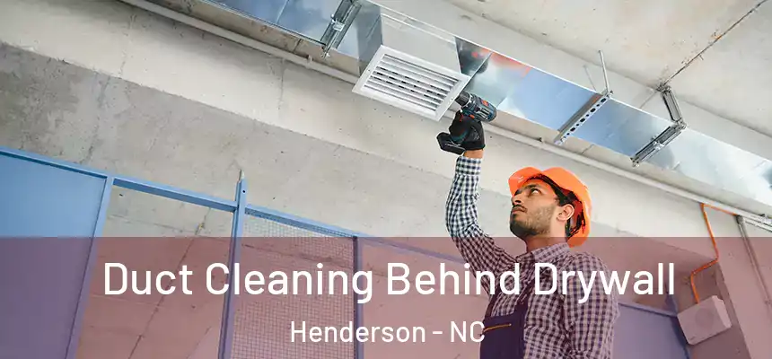  Duct Cleaning Behind Drywall Henderson - NC