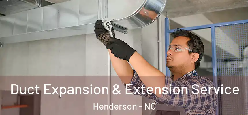  Duct Expansion & Extension Service Henderson - NC