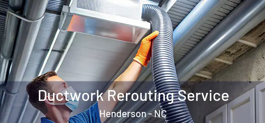 Ductwork Rerouting Service Henderson - NC