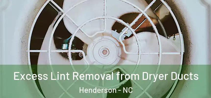  Excess Lint Removal from Dryer Ducts Henderson - NC