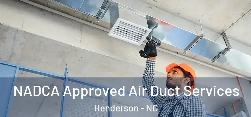NADCA Approved Air Duct Services Henderson - NC