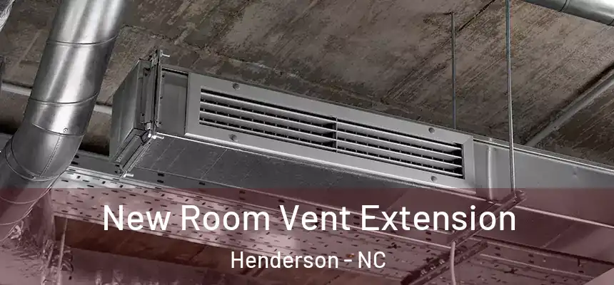 New Room Vent Extension Henderson - NC
