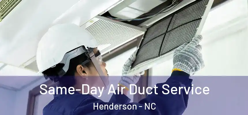  Same-Day Air Duct Service Henderson - NC