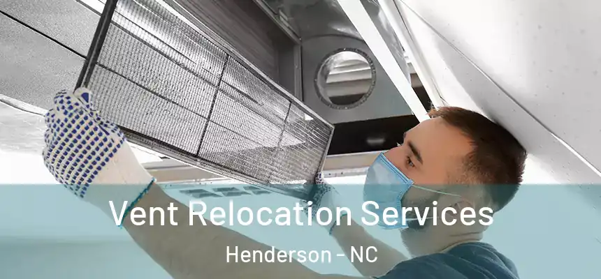  Vent Relocation Services Henderson - NC