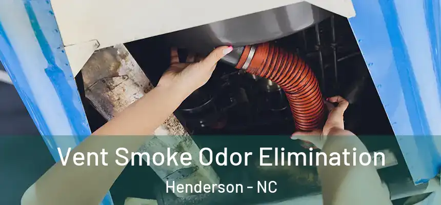  Vent Smoke Odor Elimination Henderson - NC